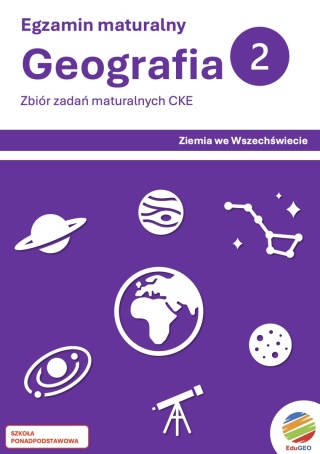 ZAPOWIEDŹ! Egzamin maturalny. Geografia 2. Zbiór zadań maturalnych CKE. Ziemia we Wszechświecie (E-book, PDF)